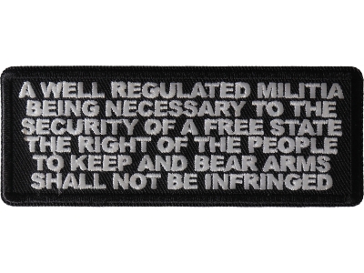 A Well Regulated Militia Being Necessary to the Security of a Free State The Right of The People to Keep and Bear Arms Shall not Be Infringed 2nd Amendment Oath Patch