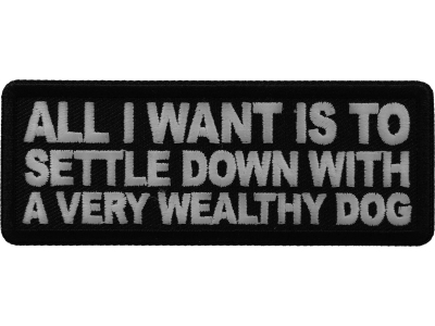 All I want is to Settle Down with a very wealthy Dog Patch