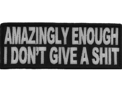 Amazingly Enough I Don't Give A Shit Funny Patch | Embroidered Patches