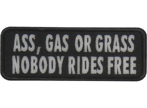 Ass Gas Or Grass Nobody Rides Free Funny Biker Saying Patch | Embroidered Patches