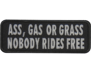 Ass Gas Or Grass Nobody Rides Free Funny Biker Saying Patch | Embroidered Patches