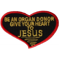 Be An Organ Donor Give Your Heart To Jesus Patch For The Faithfull | Embroidered Patches