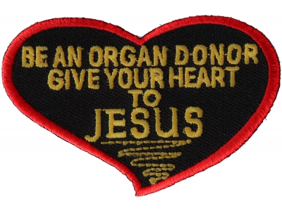 Be An Organ Donor Give Your Heart To Jesus Patch For The Faithfull | Embroidered Patches