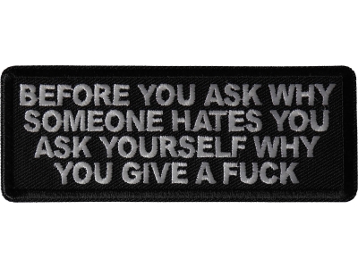 Before you ask why someone hates you ask yourself why you give a fuck patch