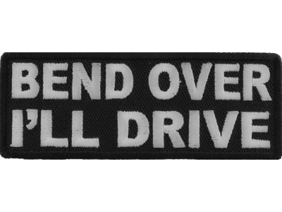 Bend Over I'll Drive Patch