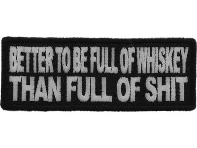 Better To Be Full Of Whiskey Than Full of Shit Patch