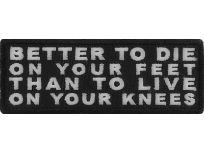 Better to Die on Your Feet Thank to Live on Your Knees Patch