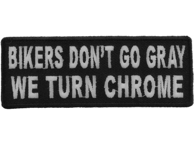 Bikers Don't Go Gray We Turn Chrome Patch | Embroidered Patches