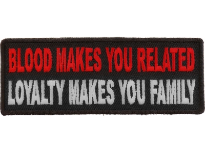 Blood Makes You Related, Loyalty Makes You Family Patch | Embroidered Patches