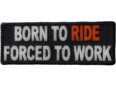 Born To Ride Forced To Work Patch