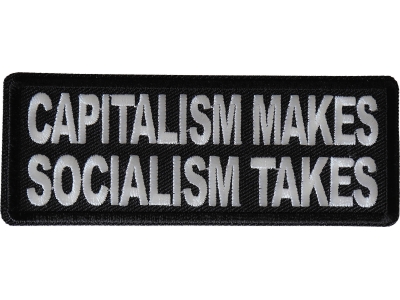 Capitalism Makes Socialism Takes Patch