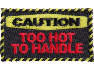 Caution Too Hot To Handle Patch | Embroidered Patches