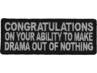 Congratulations On Your Ability To Make Drama Out Of Nothing Patch | Embroidered Patches