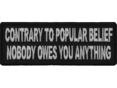 Contrary To Popular Belief Nobody Owes You Anything Patch