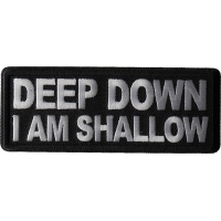 Deep Down I am Shallow Patch