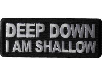 Deep Down I am Shallow Patch