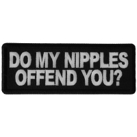 Do My Nipples Offend You Patch