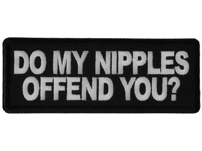 Do My Nipples Offend You Patch