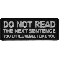 Do No Read The Next Sentence You Little Rebel I Like You Patch