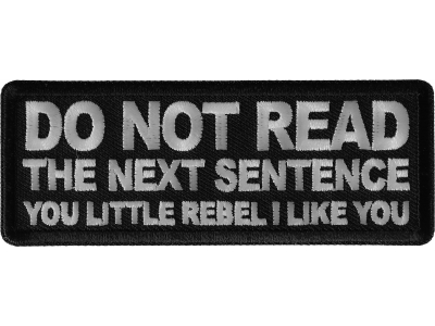 Do No Read The Next Sentence You Little Rebel I Like You Patch