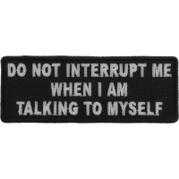 Do Not Interrupt Me When I Am Talking To Myself Patch | Embroidered Patches