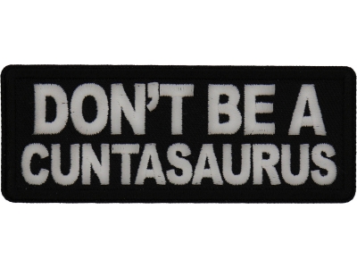 Don't Be a Cuntasaurus Patch