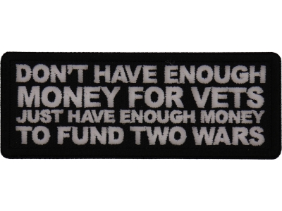 Don't Have Enough Money for Vets Just Have Enough Money to Fund Two Wars Patch