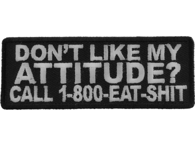 Don't Like My Attitude Call 1 800 Eat Shit Patch