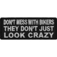 Don't Mess With Bikers They Don't Just Look Crazy Patch