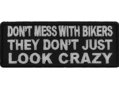 Don't Mess With Bikers They Don't Just Look Crazy Patch