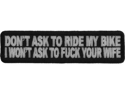 Don't Ask To Ride My Bike I Won't Ask To Fuck Your Wife Patch