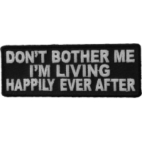 Don't Bother Me I'm Living Happily Ever After Funny Patch | Embroidered Patches