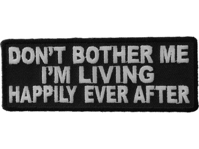 Don't Bother Me I'm Living Happily Ever After Funny Patch | Embroidered Patches