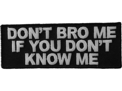 Don't Bro Me If You Don't Know Me Patch | Embroidered Patches