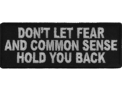 Dont Let Fear And Common Sense Hold You Back Patch | Embroidered Patches