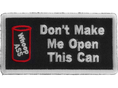 Don't Make Me Open This Can Patch | Embroidered Patches