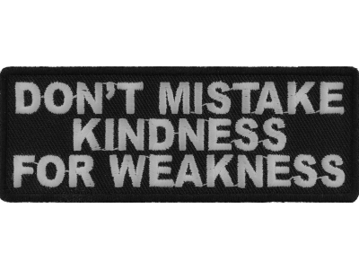 Don't Mistake Kindness For Weakness Patch | Embroidered Patches