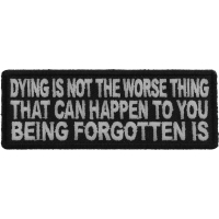 Dying Is Not The Worse Thing That Can Happen To You Being Forgotten Is Veteran Soldier Patch