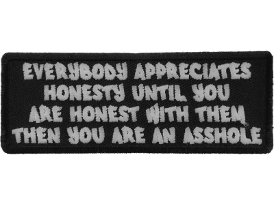 Everybody Appreciates Honesty until You are Honest with them, Then You are An Asshole Patch