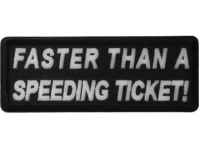 Faster Than A Speeding Ticket Patch | Embroidered Patches