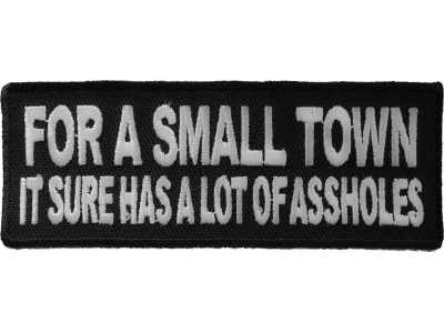 For A Small Town It Sure Has A Lot Of Assholes Patch | Embroidered Patches