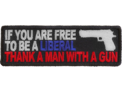 Free To Be Liberal Thank A Man With A Gun Patch | US Military Veteran Patches