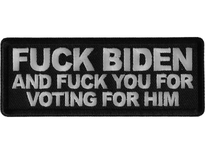 Fuck Biden and Fuck You for Voting for Him Patch