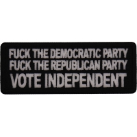 Fuck the Democratic Party Fuck The Republican Party Vote Independent Patch