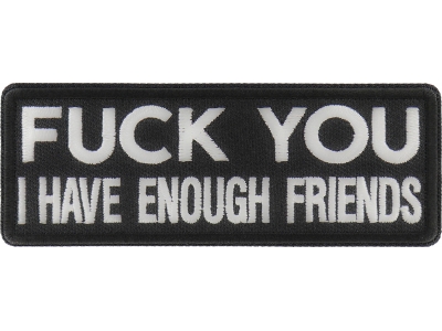 Fuck You I Have Enough Friends Patch