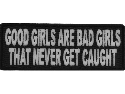 Good Girls Are Bad Girls That Never Get Caught Fun Patch | Embroidered Patches