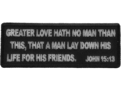 Greater Love Hath No Man Than This, That a Man Lay Down His Life for His Friends. John 15 13 Patch