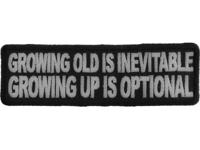 Growing Old Is Inevitable Growing Up Is Optional Patch | Embroidered Patches