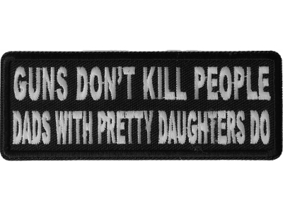 Guns Don't Kill People Dad's With Pretty Daughters Do Patch | Embroidered Patches