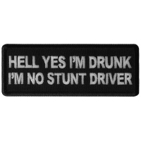 Hell Yes I'm Drunk I'm no Stunt Driver Patch